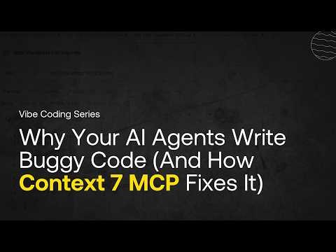 Why Your AI Agents Write Buggy Code (And How Context 7 MCP Fixes It)