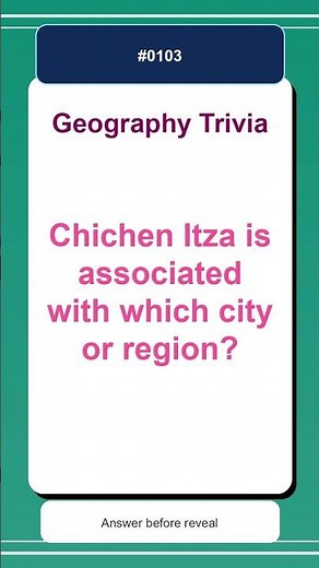 Geography Trivia Quiz #0103 | Chichen Itza is associated with which city or region?