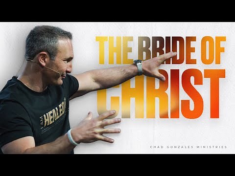 The Bride of Christ | Chad Gonzales | Full Message 🔥🔥🙌🏼❤️