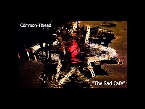 Common Thread - The Sad Cafe