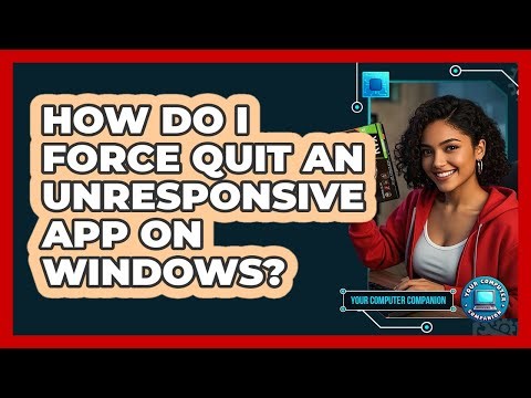 How Do I Force Quit An Unresponsive App On Windows?
