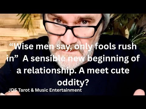 “Wise men say, only fools rush in” A sensible new beginning of a relationship. A meet cute oddity?