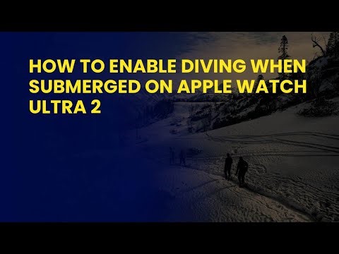 How To Enable Diving When Submerged On Apple Watch Ultra 2
