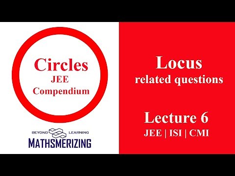 Circles | Lecture 6 | JEE Compendium | Advanced | Mains | Locus related questions