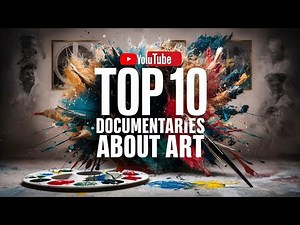 Top 10 Documentaries About Art That Will Inspire Your Creativity