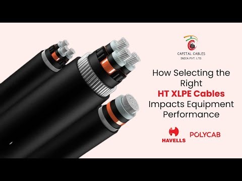 How Selecting the Right HT XLPE Cables Impacts Equipment Performance?
