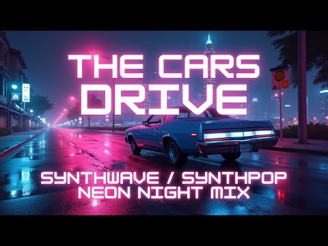 The Cars - Drive (Synthwave / Synthpop Neon Night Mix)