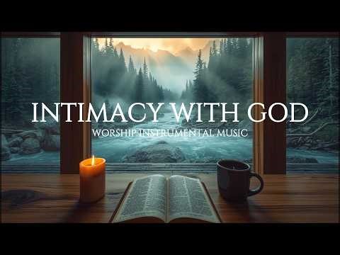 Intimacy With God | Soaking Worship Instrumental for Prayer, Meditation & Quiet Time