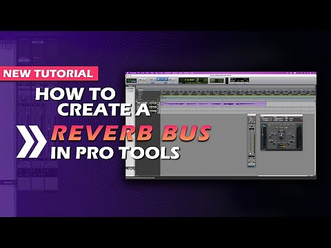HOW TO CREATE A REVERB BUS IN PRO TOOLS