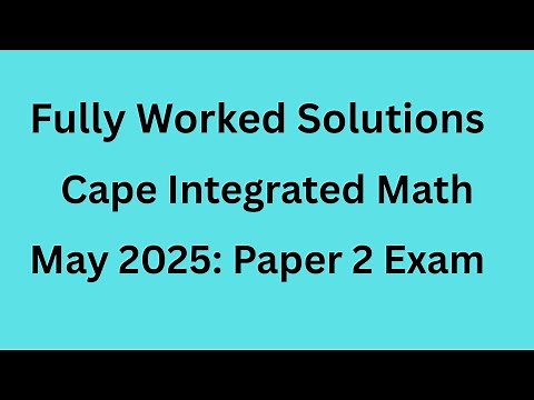 CAPE Integrated Mathematics Paper 2 Exam Solutions: May 2025