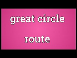 Great circle route Meaning