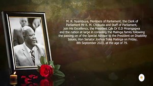 The Speaker of Parliament, Hon. Advocate J. F. N. Mudenda, the President of the Senate, Hon. M. M. Chinomona, the Deputy Speaker of the National Assembly, Hon. T. Gezi, the Deputy President of the Senate, Hon. Lt. General (Rtd) M. R. Nyambuya, Members of Parliament, the Clerk of Parliament Mr K. M. Chokuda and Staff of Parliament, join His Excellency, the President, Cde Dr E.D Mnangagwa and the nation at large in consoling the Malinga family following the passing on of the Special Advisor to the