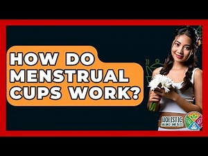 How Do Menstrual Cups Work? - Holistic Balance And Bliss