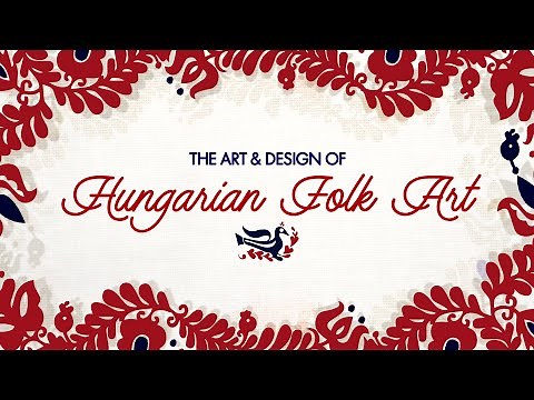 The World Of Hungarian Folk Art ~ Art History Video Essay