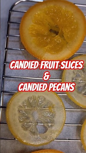 Candied Fruit Slices and Candied Pecans