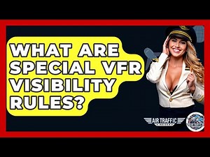 What Are Special VFR Visibility Rules? - Air Traffic Insider