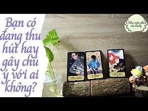 Bạn có đang thu hút hay gây ra sự chú ý với ai không? | Chọn 1 tụ bài | Xem tarot