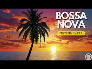BOSSA NOVA Instrumental 🌴 CHILL Music 🎧 Musica Ambiental, Relajante, Tranquila