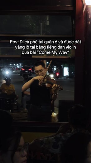 Đi cà phê ở Quận 6 nghe violin 'Come My Way' — trải nghiệm độc đáo