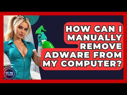 How Can I Manually Remove Adware From My Computer? - Get Rid Of Guide