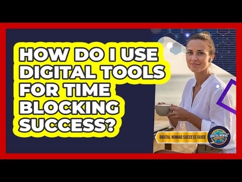 How Do I Use Digital Tools For Time Blocking Success?