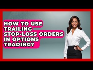 How To Use Trailing Stop-Loss Orders In Options Trading? - Stock and Options Playbook