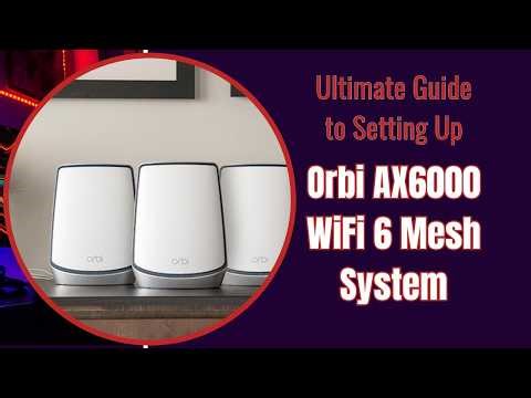 Ultimate Guide to Setting Up the Orbi AX6000 WiFi 6 Mesh System!