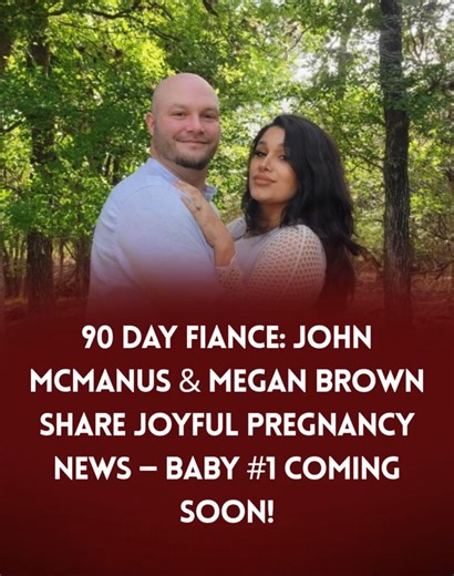 90 Day Fiance: John McManus & Megan Brown Share Joyful Pregnancy News — Baby #1 Coming Soon! 💬 Story continues below | 90 Day Fiance & TLC Shows Scoops