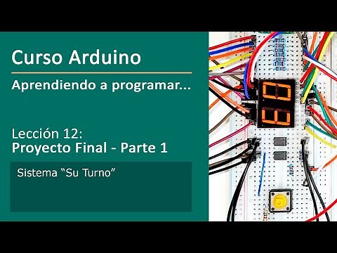 #12 Proyecto Final "Su Turno" [Parte 1 de 2] - Curso Arduino