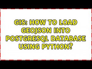 GIS: How to load GeoJSON into PostgreSQL database using Python? (3 Solutions!!)