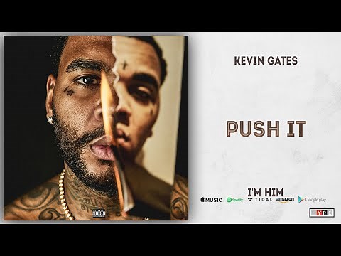 Kevin Gates - Push It (I'm Him)