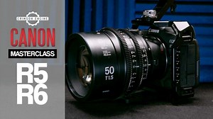 Canon R5 & R6 Video Masterclass