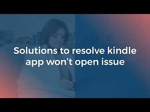 Guide to Troubleshoot Kindle App Won’t Open