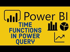 Power BI Tutorial for Beginners 22 - Time Functions in Power Query