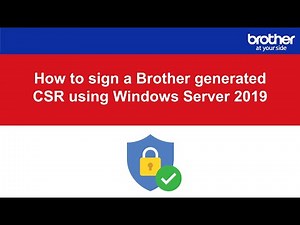 How to sign a Brother generated CSR using Windows Server 2019