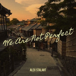 We Are Not Perfect - Alex Stalart: Song Lyrics, Music Videos & Concerts