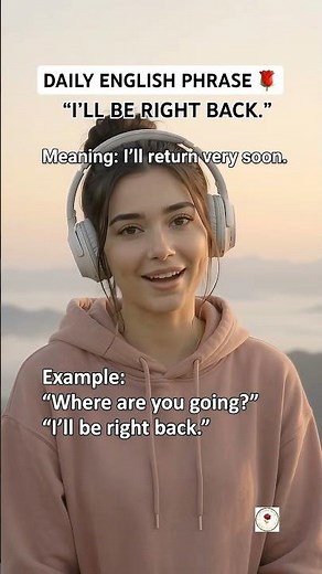 Learn this useful everyday English phrase: “I’ll Be Right Back.” 🌹.