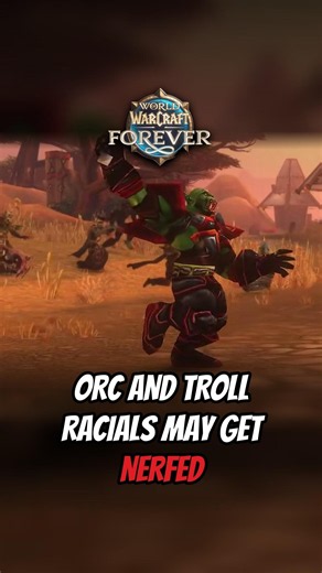 Orc and Troll Racials May Get NERFED in WoW Forever