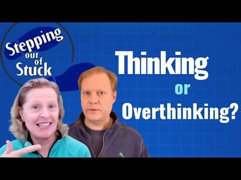 Are You Thinking or Overthinking? | Stepping Out of Stuck Ep 2