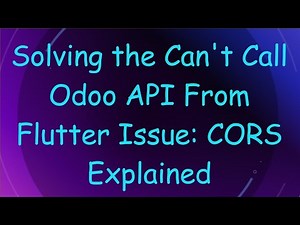 Solving the Can't Call Odoo API From Flutter Issue: CORS Explained