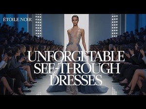 The Most Unforgettable See Through Runway Dresses