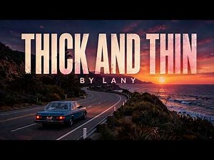 THICK AND THIN - LANY (LYRICS)
