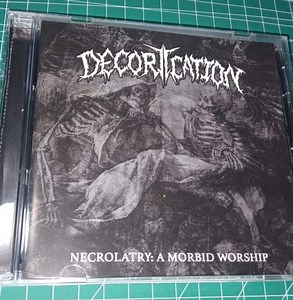 Decortication - Necrolatry: A Morbid Worship