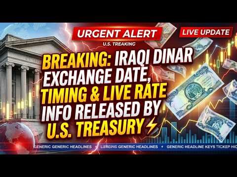 Breaking: Iraqi Dinar Exchange Date, Timing & Live Rate Info Released by U.S. Treasury ⚡