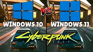 Windows (11 vs 10) In Cyberpunk 2077