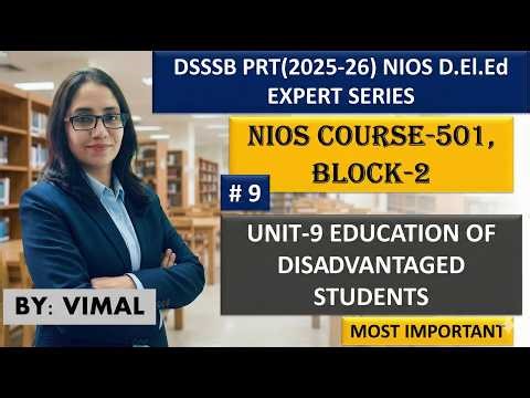 #9 NIOS D.El.Ed Course-501 Block-3 Unit-9 | Education of Disadvantaged Students | DSSSB PRT 2026