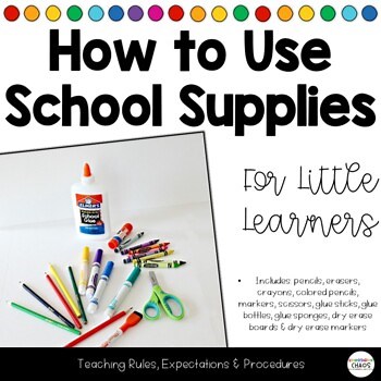 How To Use School Supplies - Rules, Procedures, & Expectations