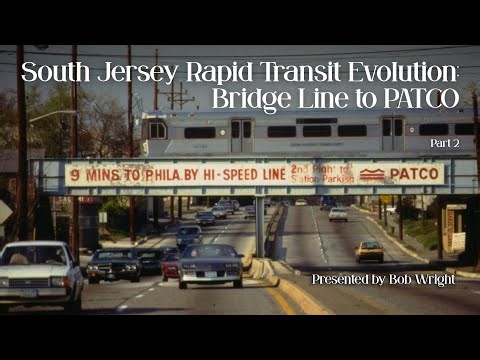 Trolleyology: South Jersey Rapid Transit Evolution - Bridge Line to PATCO, Part 2