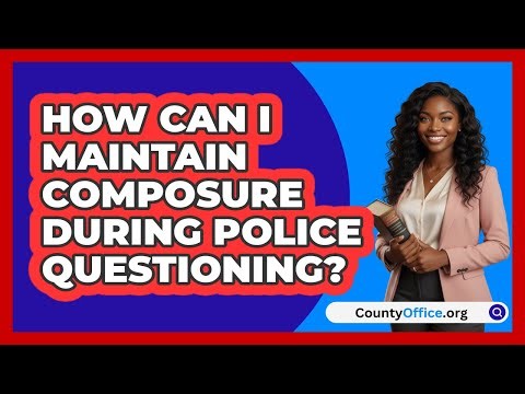 How Can I Maintain Composure During Police Questioning?
