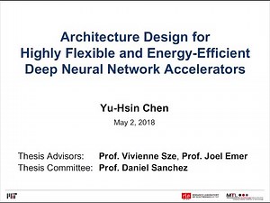 Design for Highly Flexible and Energy-Efficient Deep Neural Network Accelerators [Yu-Hsin Chen]